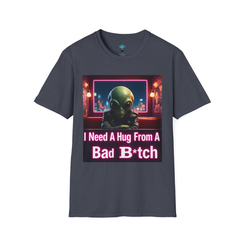 VYBZ "I Need a Hug From A Bad B*tch" T-Shirt, Funny Tee for Alien Lovers, Unisex Graphic Shirt, Gift for Friends, Casual Wear, Cool Humor Wear
