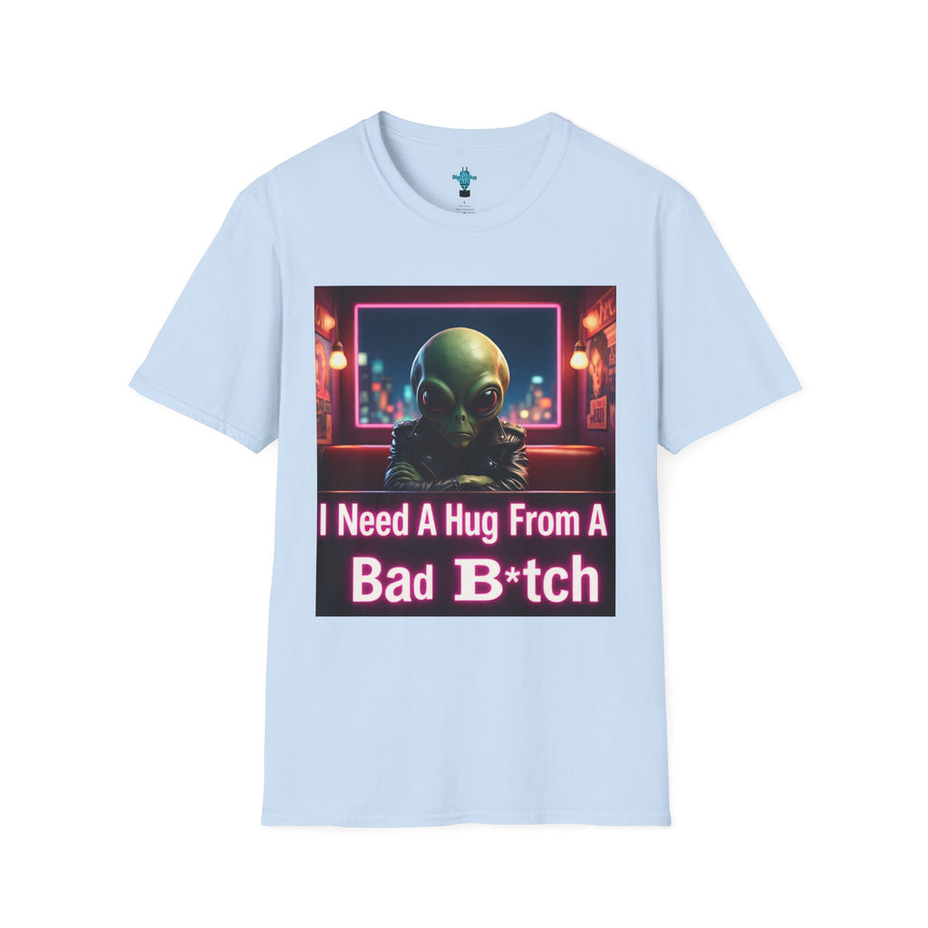 VYBZ "I Need a Hug From A Bad B*tch" T-Shirt, Funny Tee for Alien Lovers, Unisex Graphic Shirt, Gift for Friends, Casual Wear, Cool Humor Wear