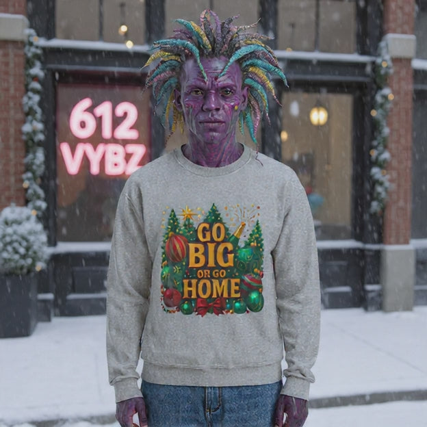 Christmas Sweatshirt — "Go Big or Go Home" Holiday Crewneck